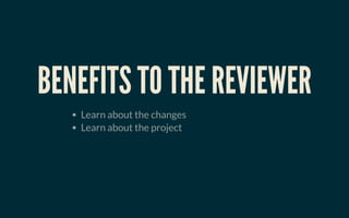 BENEFITS TO THE REVIEWERBENEFITS TO THE REVIEWER
Learn about the changes
Learn about the project
 