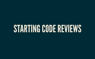 STARTING CODE REVIEWSSTARTING CODE REVIEWS
 