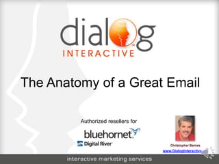 The Anatomy of a Great Email Authorized resellers for  www.DialogInteractive.net 
