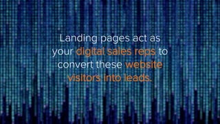 55%increase in leads when increasing
landing pages from 10 to 15.
Marketers see a
2013 STATE OF INBOUND MARKETING
 