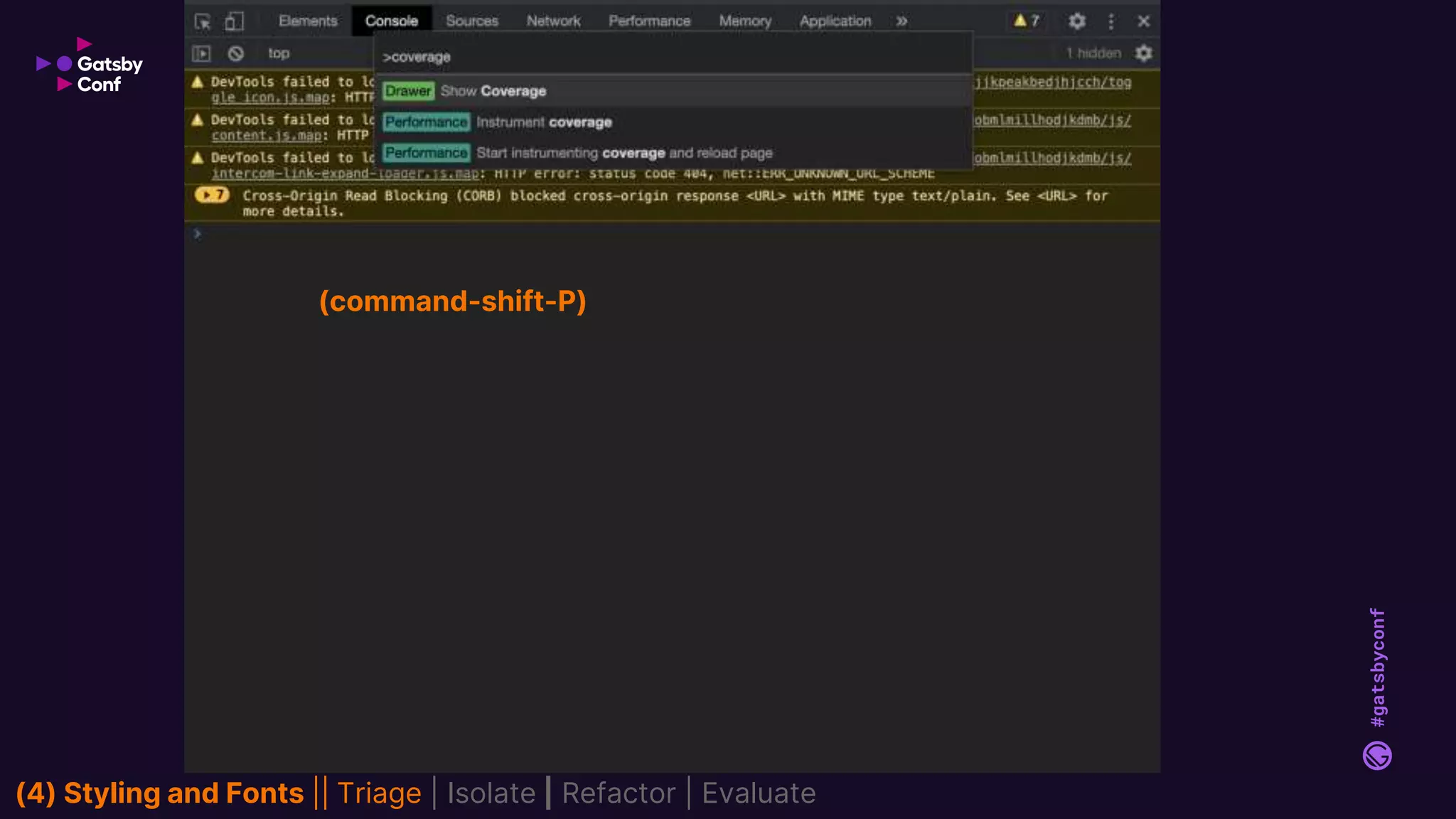 #gatsbyconf
(command-shift-P)
(4) Styling and Fonts || Triage | Isolate | Refactor | Evaluate
 