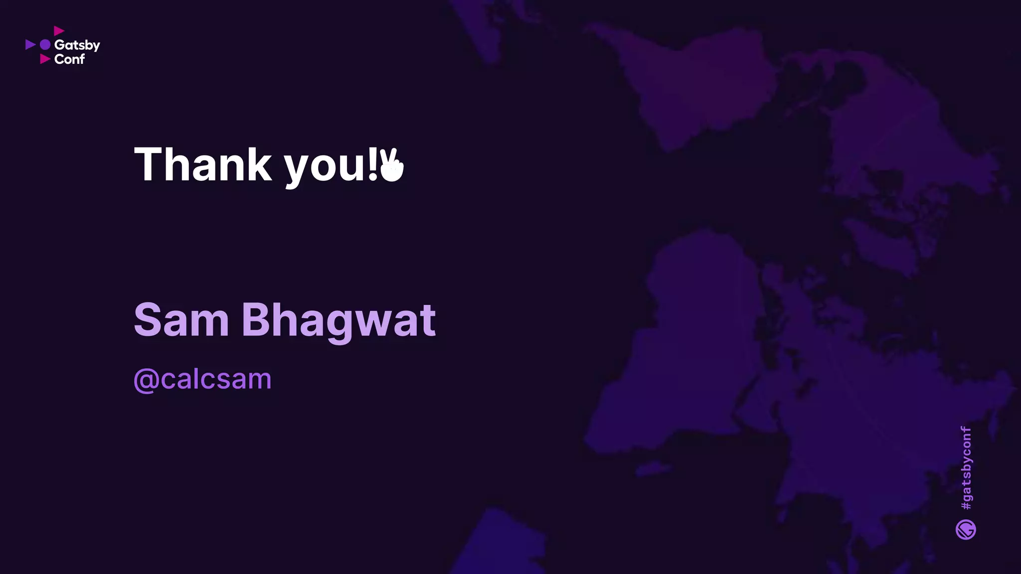 #gatsbyconf
#gatsbyconf
Thank you!✌
Sam Bhagwat
@calcsam
 