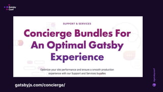 #gatsbyconf
Want to do this even better? We’re
happy to help.
gatsbyjs.com/concierge/
 