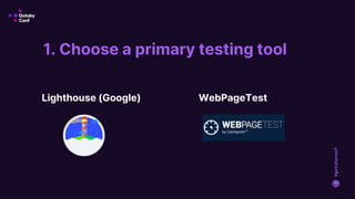 #gatsbyconf
1. Choose a primary testing tool
Lighthouse (Google) WebPageTest
 
