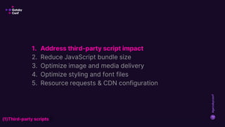 #gatsbyconf
1. Address third-party script impact
2. Reduce JavaScript bundle size
3. Optimize image and media delivery
4. ...