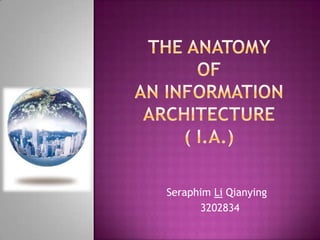 The anatomy ofan informationarchitecture( I.A.) Seraphim LiQianying   3202834 