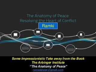 Some Impressionistic Take away from the Book
The Arbinger Institute
“The Anatomy of Peace”
ramaddster@gmail.com
Ramki
 
