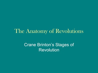 The Anatomy of Revolutions
Crane Brinton’s Stages of
Revolution
 