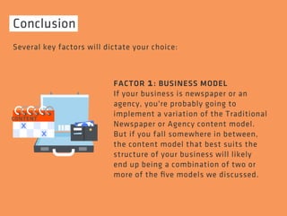 Conclusion 
Several key factors will dictate your choice: 
FACTOR 1: BUSINESS MODEL 
If your business is newspaper or an 
...