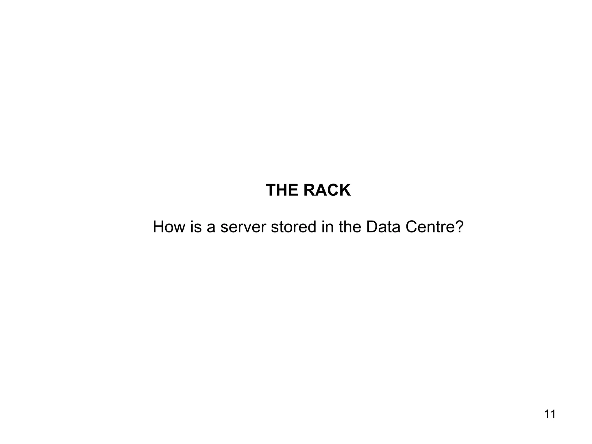 THE RACK How is a server stored in the Data Centre? 