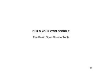 BUILD YOUR OWN GOOGLE The Basic Open Source Tools 
