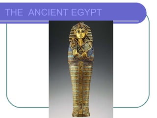 THE ANCIENT EGYPT
 