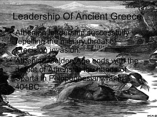 Leadership Of Ancient Greece Athenian leadership successfully repelling the military threat of Precision invasion. Athenian Golden Age ends with the defeat of Athens at the hands of Sparta in Peloponnesian war in 404BC. 