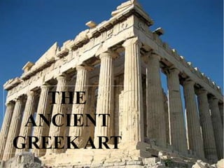 THE
ANCIENT
GREEK ART
 