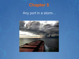 Chapter 5   Any port in a storm… 