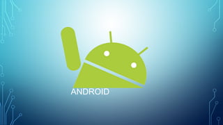 ANDROID
 