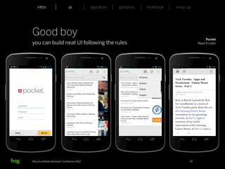 intro                    ia           signature   gestures   multitask   wrap up




Good boy                                                                                     Pocket
you can build neat UI following the rules                                               Read It Later




Whymca Mobile Developer Conference 2012                                            20
 