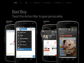 intro                    ia           signature    gestures   multitask   wrap up




          Bad Boy
          Twist the Action Bar to give personality
Astrid Task                                                     Flud News
Astrid Inc.                                                     Flud




                                                                                              25




          Whymca Mobile Developer Conference 2012
 