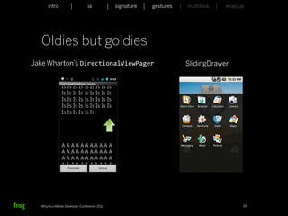 intro                    ia           signature   gestures   multitask   wrap up




  Oldies but goldies
Jake Wharton’s DirectionalViewPager                                SlidingDrawer




  Whymca Mobile Developer Conference 2012                                            39
 