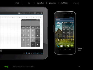 intro                    ia           signature   gestures   multitask   wrap up




                                                                                  AirCalc
                                                                                  MBFG




Whymca Mobile Developer Conference 2012                                            47
 