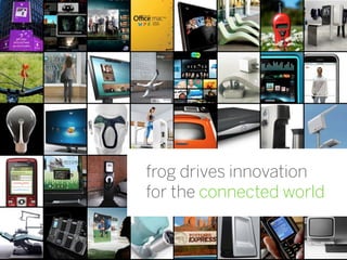 frog drives innovation
for the connected world.


                       6
 