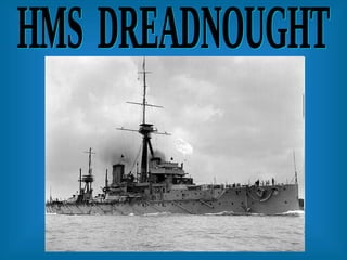 HMS  DREADNOUGHT 