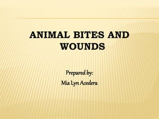 ANIMAL BITES AND
WOUNDS
Prepared by:
Mia LynAcedera
 