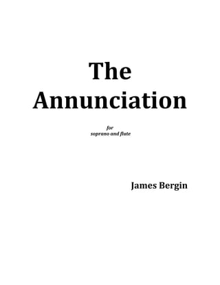 The 
Annunciation 
for 
soprano and flute 
James Bergin 
 