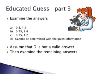  Examine the answers
a) 0.8, 1.4
b) 0.75, 1.4
c) 0.75, 1.2
d) Cannot be determined with the given information
 Assume th...
