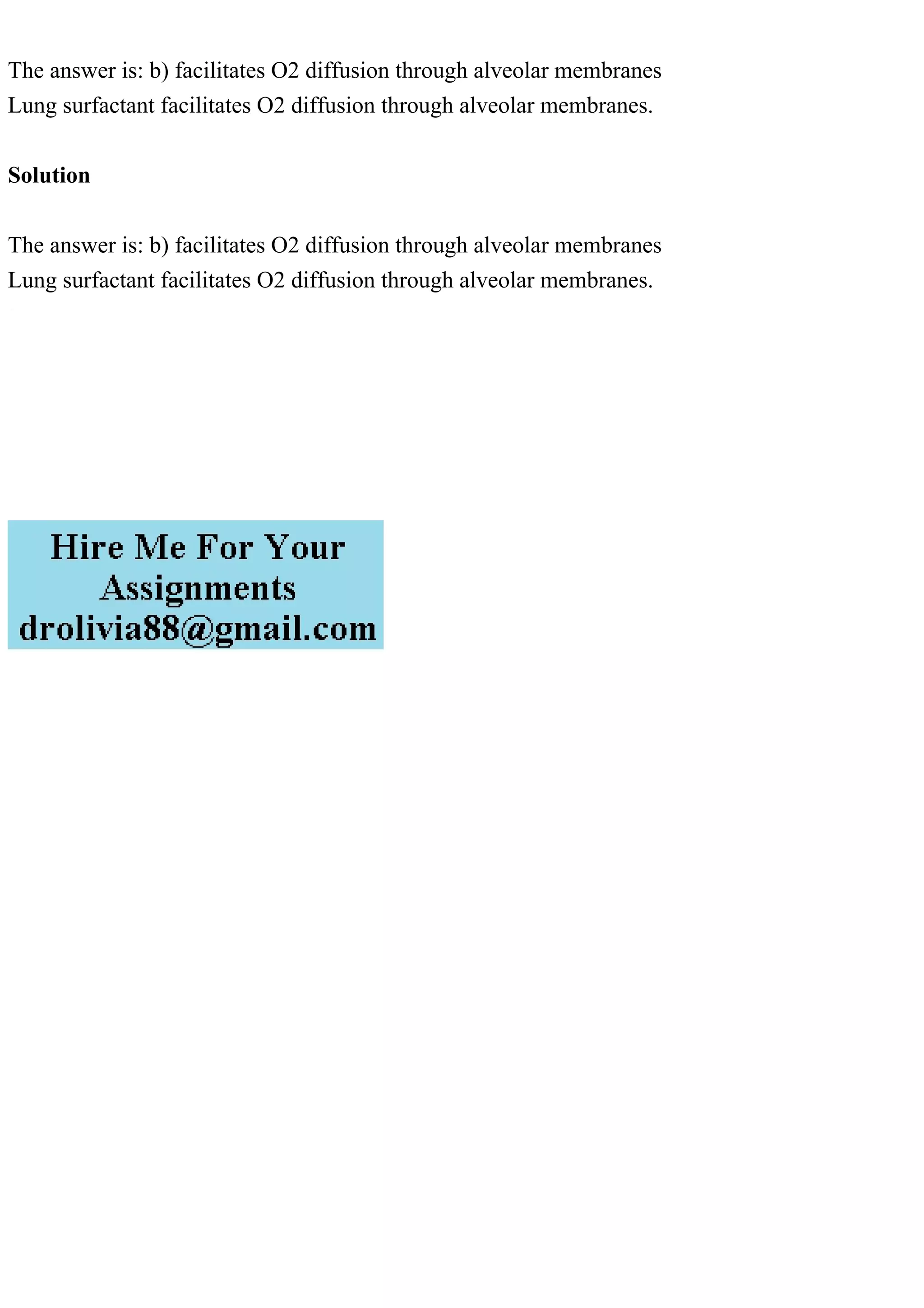 The answer is: b) facilitates O2 diffusion through alveolar membranes
Lung surfactant facilitates O2 diffusion through alveolar membranes.
Solution
The answer is: b) facilitates O2 diffusion through alveolar membranes
Lung surfactant facilitates O2 diffusion through alveolar membranes.