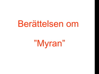 Berättelsen om  ”Myran” or 