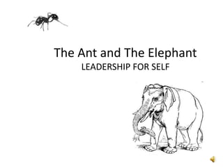 The Ant and The ElephantLEADERSHIP FOR SELF 