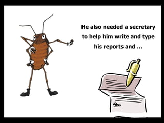 He also needed a secretary to help him write and type his reports and … 