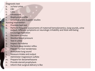 Postprocedure:Send the entire specimen to the labRecord the end timed. Urinalysis and cultureThey are useful in determining the presence of a UTI, which during pregnancy can result in preterm laborPreprocedureObtain the specimen as orderedLable the specimen and send it to the labe. Laboratory Serum EvaluationCBCMetabolic panelLiver proofileD-dimer and fibrinogenKleinhauer-BetkeC-reactive protein (CRP)Beta hCGMaternal serum alpha-fetoprotein (AFP or MS-AFP)OB panelTORCH