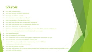 Sources
 http://www.anthropocene.info/
 http://www.dictionary.com/browse/anthropocene
 http://www.wordreference.com/engr
 https://www.sciencedaily.com/terms/fossil_fuel.htm
 https://blog.udemy.com/advantages-of-fossil-fuels/
 http://www.conserve-energy-future.com/advantages_fossilfuels.php
 http://www.conserve-energy-future.com/disadvantages_fossilfuels.php
 http://www.plasticseurope.org/what-is-plastic.aspx
 http://www.evolvedental.com.au/resources/blog/what-are-toxins-where-do-they-come-and-what-do-they-do
 http://www.nationalgeographic.com/environment/global-warming/toxic-waste/
 http://plastic-pollution.org/
 https://en.wikipedia.org/wiki/Technology
 http://smallbusiness.chron.com/positive-negative-effects-using-technology-communicate-21241.html
 http://mydailyalerts.com/positive-negative-effects-technology-lives
 http://smallbusiness.chron.com/five-positive-effects-technology-education-31222.html
 http://roogirl.com/25-negative-effects-of-technology/
 http://www.wordreference.com/engr/
 http://www.financialexpress.com/industry/technology/technology-vision-2035-india-bets-on-technology-to-overcome-challenges/192653/
 http://www.gmsp.com/technolog
 