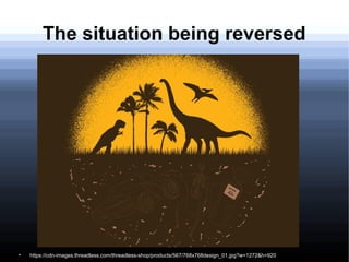 The situation being reversed

https://cdn-images.threadless.com/threadless-shop/products/567/768x768design_01.jpg?w=1272&h=920
 