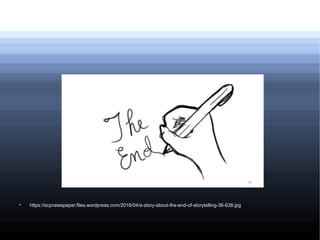 
https://scpnewspaper.files.wordpress.com/2016/04/a-story-about-the-end-of-storytelling-36-638.jpg
 