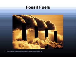 Fossil Fuels

https://media1.britannica.com/eb-media/41/91641-004-842864B7.jpg
 