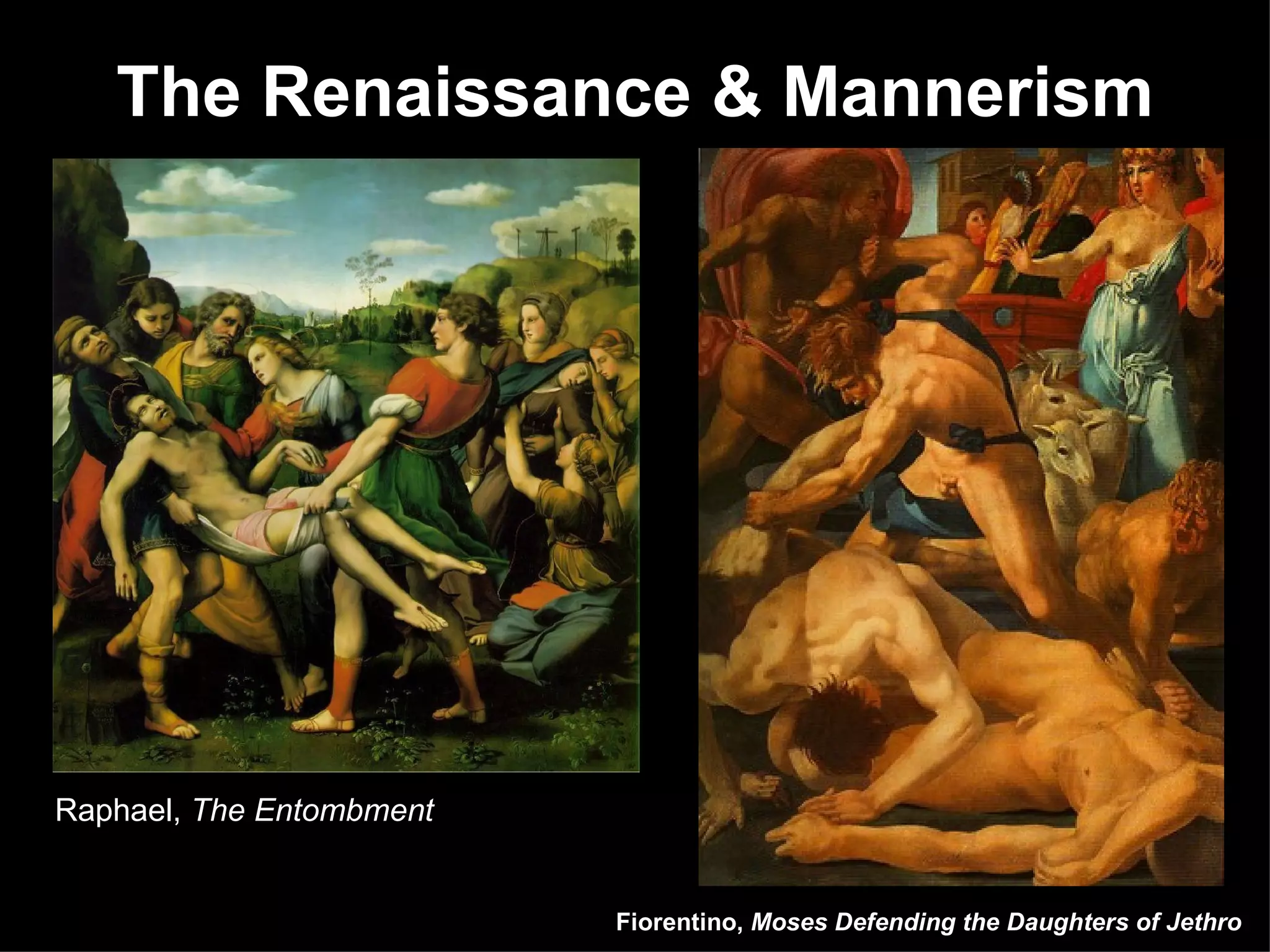 The Renaissance & Mannerism Raphael,  The Entombment Fiorentino,  Moses Defending the Daughters of Jethro 
