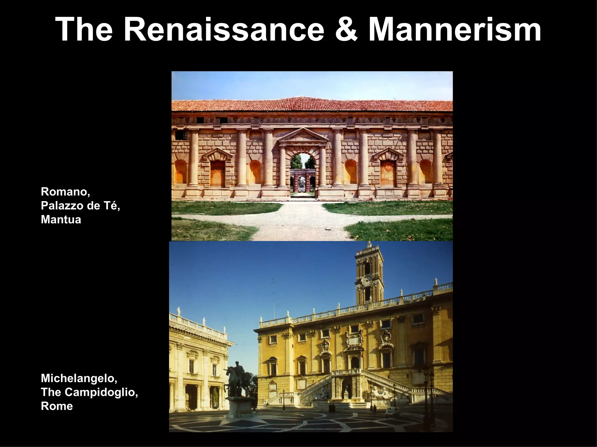 The Renaissance & Mannerism Romano,  Palazzo de T é,  Mantua Michelangelo,  The Campidoglio, Rome 