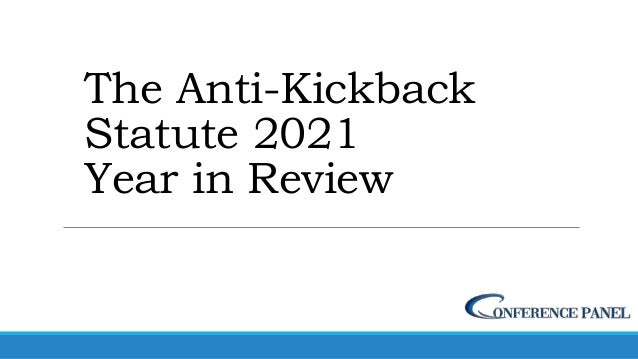 The Anti-Kickback
Statute 2021
Year in Review
 