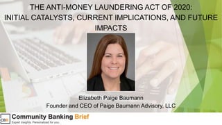 The Anti-Money Laundering Act of 2020: Initial Catalysts, Current Implications, and Future Impacts