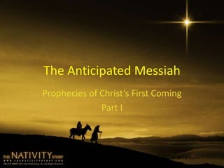 The Anticipated Messiah
Prophecies of Christ’s First Coming
Part I
 