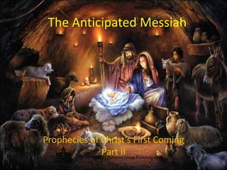 The Anticipated Messiah
Prophecies of Christ’s First Coming
Part II
 