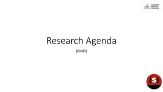 Research Agenda
(Draft)
 