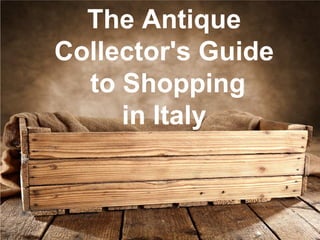 The Antique
Collector's Guide
to Shopping
in Italy

 
