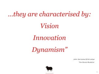 …they are characterised by:
          Vision
        Innovation
       Dynamism”
                     +,-./0123145 6/78/91...