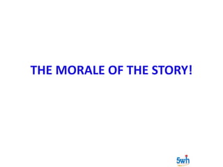 THE MORALE OF THE STORY!

 