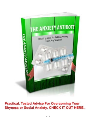- 1 -
Practical, Tested Advice For Overcoming Your
Shyness or Social Anxiety. CHECK IT OUT HERE..
 