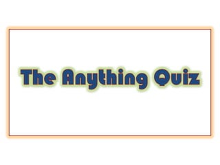 The Anything Quiz 